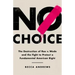 No Choice: The Destruction of Roe V. Wade and the Fight to Protect a Fundamental American Right
