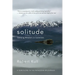 Solitude: Seeking Wisdom in Extremes: A Year Alone in the Patagonia Wilderness
