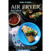 Air Fryer Recipes: Low Carb, Healthy and Easy to Make Air Fryer Recipes (Delicious Recipes for Any Taste and Occasion)