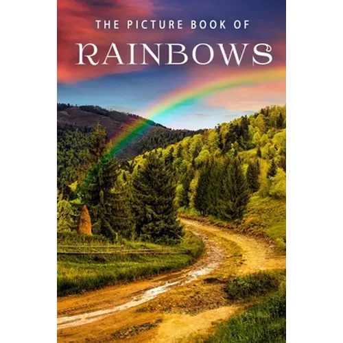 The Picture Book of Rainbows: A Gift Book for Alzheimer's Patients and Seniors with Dementia