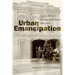 Urban Emancipation: Popular Politics in Reconstruction Mobile, 1860--1890