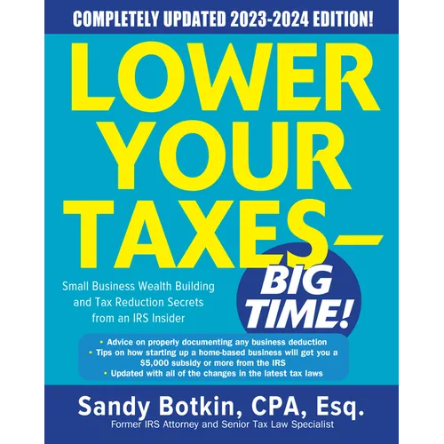 Lower Your Taxes - Big Time! 2023-2024: Small Business Wealth Building and Tax Reduction Secrets from an IRS Insider