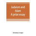 Judaism and Islam. A prize essay