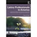 Latino Professionals in America: Testimonios of Policy, Perseverance, and Success