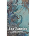 Sea-Fancies: Poems of Mermaids & Other Creatures of the Deep