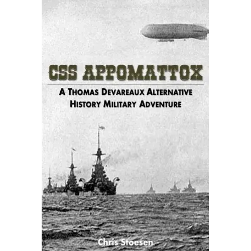 CSS Appomattox: A Thomas Devareaux Alternative History Military Adventure