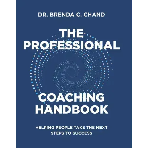 The Professional Coaching Handbook: Helping People Take the Next Steps to Success