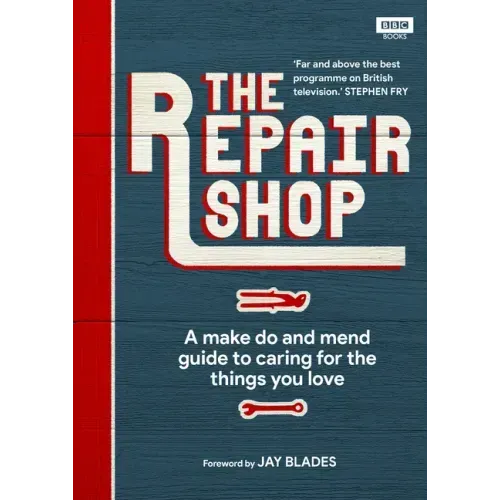 The Repair Shop: A Make Do and Mend Handbook