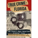 True Crime: Florida: The State's Most Notorious Criminal Cases
