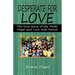 Desperate for Love: The True Story of the Faith, Hope, and Love Kids Ranch