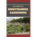 The Essential Biodynamics Gardening: The Biodynamic Way to Grow Good and Healthy Food And Build Struggling Communities