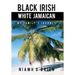Black Irish White Jamaican: My Family's Journey
