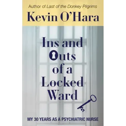 Ins and Outs of a Locked Ward: My 30 Years as a Psychiatric Nurse