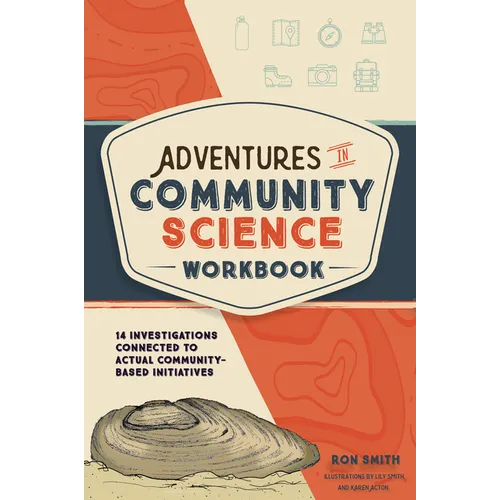 Adventures in Community Science Workbook: 14 Investigations Connected to Actual Community-Based Initiatives