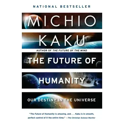 The Future of Humanity: Our Destiny in the Universe