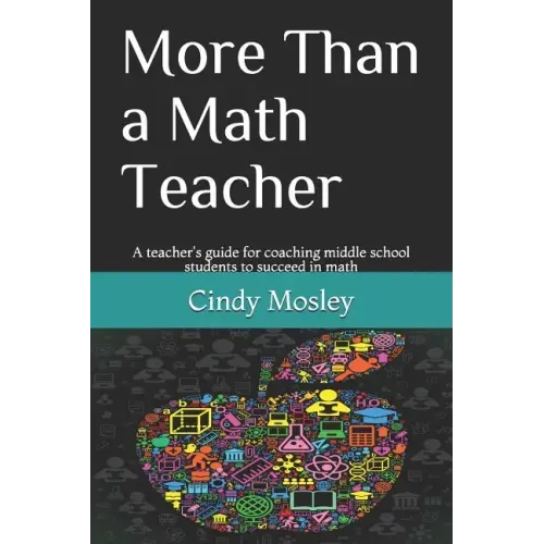 More Than a Math Teacher: A teacher's guide for coaching middle school students to succeed in math