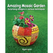 Amazing Mosaic Garden: Surprising Designs in Various Techniques