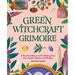 Green Witchcraft Grimoire: A Practical Resource for Making Your Own Spells, Rituals, and Recipes