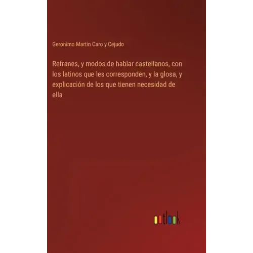 Refranes, y modos de hablar castellanos, con los latinos que les corresponden, y la glosa, y explicación de los que tienen necesidad de ella
