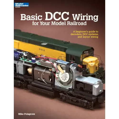 Basic DCC Wiring for Your Model Railroad: A Beginner's Guide to Decoders, DCC Systems, and Layout Wiring
