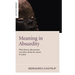 Meaning in Absurdity: What Bizarre Phenomena Can Tell Us about the Nature of Reality
