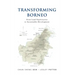 Transforming Borneo: From Land Exploitation to Sustainable Development