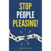 Stop People Pleasing!: How to Set Boundaries, Start Saying No, and Take Control of Your Life