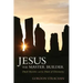 Jesus the Master Builder: Druid Mysteries and the Dawn of Christianity