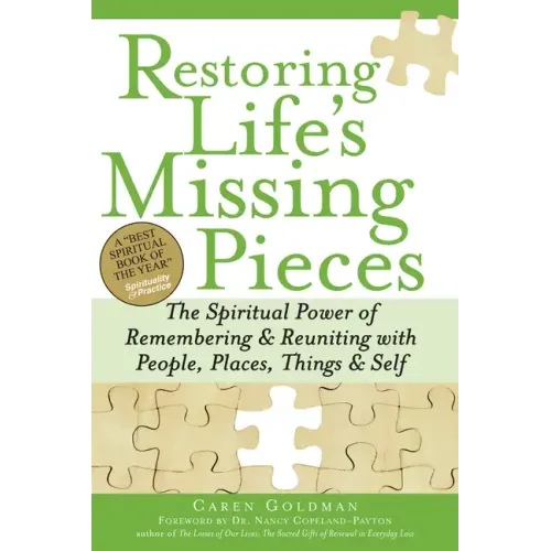 Restoring Life's Missing Pieces: The Spiritual Power of Remembering and Reuniting with People, Places, Things and Self
