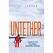 Untether: Inspiration for Living Free and Strong No Matter What the Challenge