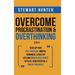 Overcome Procrastination & Overthinking (2 in 1): Develop Your Self-Discipline, Mental Toughness, & Healthy Lifelong Mindfulness Habits To Fulfil Your