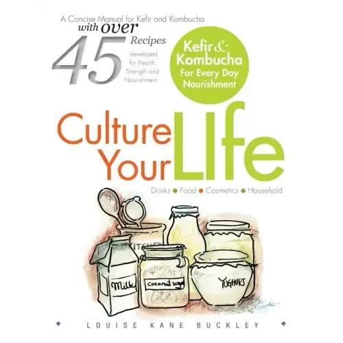 Culture Your Life: Kefir and Kombucha For Every Day Nourishment