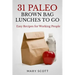 31 Paleo Brown Bag Lunches to Go: Easy Recipes for Working People