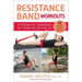 Resistance Band Workouts: 50 Exercises for Strength Training at Home or on the Go