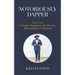 Notoriously Dapper: How to Be a Modern Gentleman with Manners, Style and Body Confidence (Life Skills)