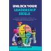 Unlock Your Leadership Skills: Inspire, Empower, and Influence Teams