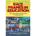 Race Frames in Education: Structuring Inequality and Opportunity in a Changing Society
