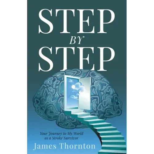 STEP...by...STEP: Your Journey to My World as a Stroke Survivor