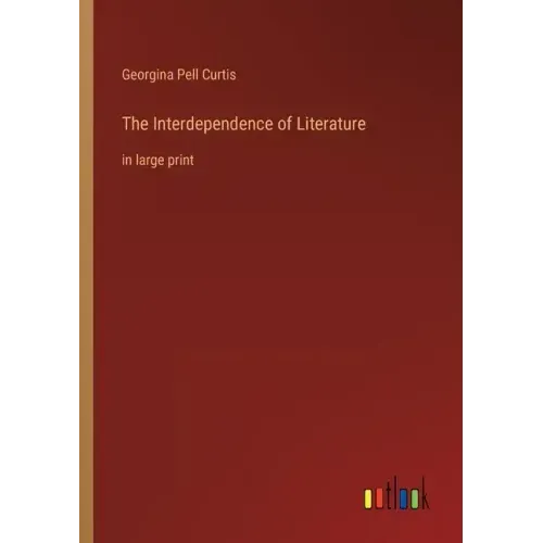 The Interdependence of Literature: in large print
