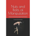 Nuts and Bolts of Manipulation: Learn how to avoid manipulation by understanding different tactics of manipulation and develop defense strategies to c