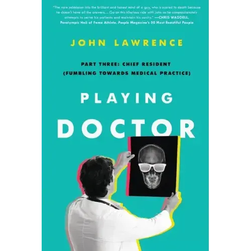 Playing Doctor; Part Three: Chief Resident (Fumbling Towards Medical Practice)