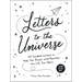 Letters to the Universe: 50 Guided Letters to Help You Script and Manifest the Life You Want