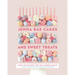 Jenna Rae Cakes and Sweet Treats: Over 100 Recipes for the Modern Baker