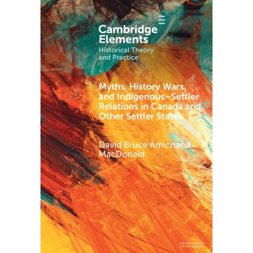 Myths, History Wars, and Indigenous-Settler Relations in Canada and Other Settler States