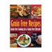 Grain Free Recipes: Grain Free Cooking for a Grain Free Lifestyle