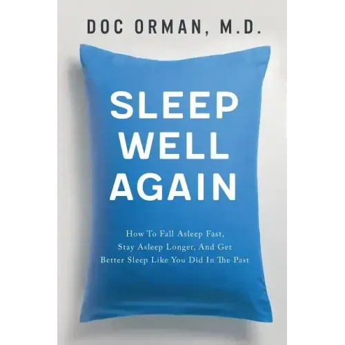 Sleep Well Again: How To Fall Asleep Fast, Stay Asleep Longer, And Get Better Sleep Like You Did In The Past