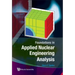Foundations in Applied Nuclear Engineering Analysis