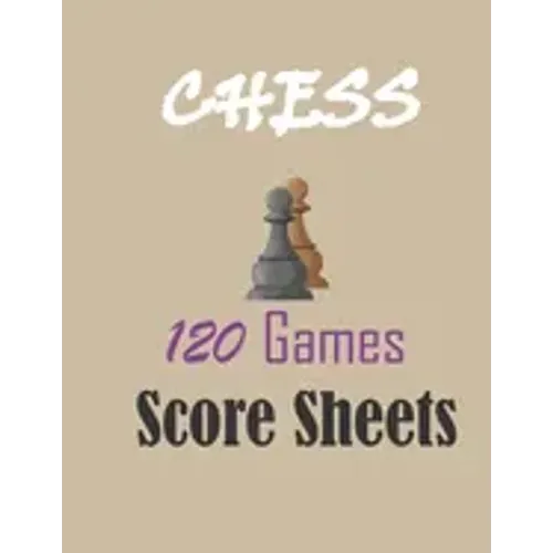 Chess 120 games score sheets: 120 pages 8.5 x 11 inches