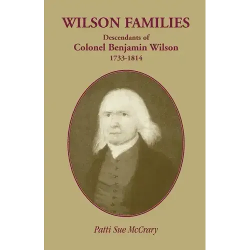 Wilson Families: Descendants of Colonel Benjamin Wilson, 1733-1814