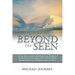 Beyond the Seen: Journey Within, a Story Recollecting the Path Through the Depths of Sorrow to the Heights of Joy in Discovering the Re